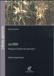 Les OGM. Pourquoi la France n'en cultive plus - Le Buanec Bernard - Ricroch Agnès