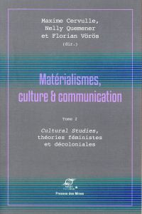 Matérialismes, culture & communication. Tome 2, Cultural Studies, théories féministes et décoloniale - Cervulle Maxime - Quemener Nelly - Vörös Florian