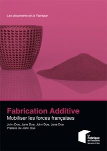 Fabrication additive. Mobiliser les forces françaises - Astolfi Charles-Pierre - Constantin Emmanuel - Mou