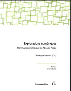 Explorations numériques. Hommages aux travaux de Nicolas Auray - Pasquier Dominique - Denis Jérôme