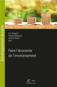 Faire l'économie de l'environnement - Chiapello Eve - Missemer Antoine - Pottier Antonin