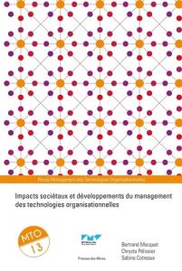 Management des Technologies Organisationnelles N° 13 : Impacts sociétaux et développements du manage - Mocquet Bertrand - Pélissier Chrysta - Cotreaux Sa