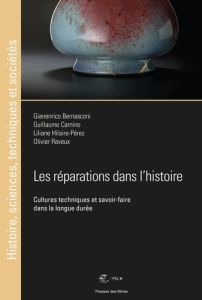 Les réparations dans l'histoire. Cultures techniques et savoir-faire dans la longue durée - Bernasconi Gianenrico - Carnino Guillaume - Hilair