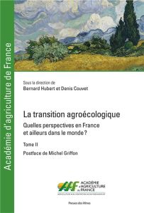 La transition agroécologique - Tome II. Quelles perspectives en France et ailleurs dans le monde ? - Hubert Bernard - Couvet Denis