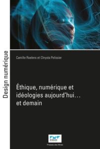 Ethique, numérique et idéologies - Roelens Camille - Pélissier Chrysta - Collin Simon