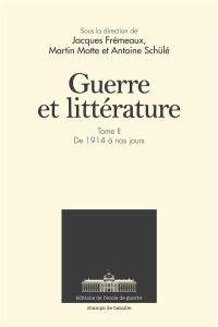 Guerre et littérature. Tome 2, De 1914 à nos jours - Frémeaux Jacques - Motte Martin - Schülé Antoine