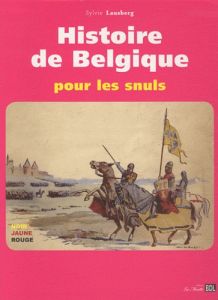 Histoire de Belgique pour les snuls - Lausberg Sylvie - Swijzen Christophe