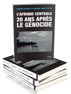 L'Afrique centrale 20 ans après le génocide - Zacharie Arnaud - Janne d'Othée François