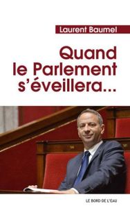 Quand le Parlement s'éveillera... - Baumel Laurent