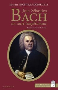Jean-Sébastien Bach. Un sacré tempérament, avec 2 CD audio - Lhopiteau-Dorfeuille Michèle - Laplénie Michel