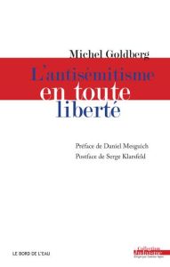 L'antisémitisme en toute liberté - Goldberg Michel - Mesguich Daniel - Klarsfeld Serg