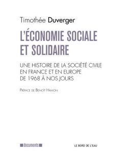 L'économie sociale et solidaire. Une histoire de la société civile en France et en Europe de 1968 à - Duverger Timothée - Hamon Benoît