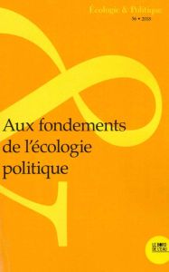 Ecologie et Politique N° 56/2018 : Aux fondements de l'écologie politique - Deléage Jean-Paul