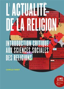 L'actualité de la religion. Introduction critique aux sciences sociales des religions - Tarot Camille - Hervieu-Léger Danièle
