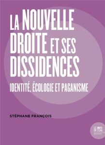 La Nouvelle Droite et ses dissidences. Identité, écologie et paganisme - François Stéphane