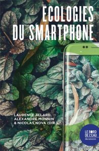 Écologies du smartphone - Allard Laurence - Monnin Alexandre - Nova Nicolas