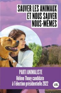 Sauver les animaux et nous sauver nous-mêmes - Thouy Hélène - Larue Renan