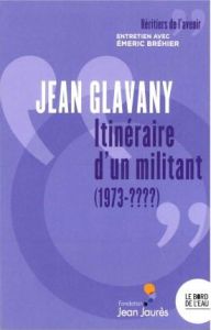 Itinéraire d'un militant (1973-????) - Glavany Jean - Bréhier Emeric