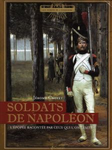 Soldats de Napoléon / L'épopée racontée par ceux qui l'ont faite - Croyet Jérôme
