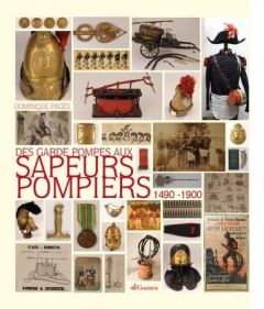 Des garde-pompes aux sapeurs-pompiers : 1490-1900 - Pages Dominique