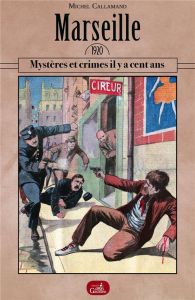 Marseille 1920. Mystères et crimes il y a cent ans - Callamand Michel