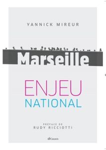 Marseille, enjeu national - Mireur Yannick - Ricciotti Rudy