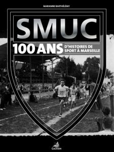 SMUC, 100 d'histoire(s) de sport à Marseille - Barthélemy Marianne