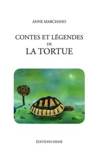 Contes et légendes de la tortue - Marchand Anne - Sergent Bernard