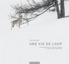 Une vie de loup - Huet Philippe - Munier Vincent - Bertrand Jean-Mic