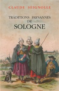 Traditions paysannes de Sologne - Seignolle Claude