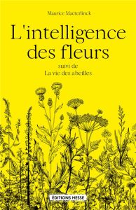 L'intelligence des fleurs. Suivi de La vie des abeilles - Maeterlinck Maurice