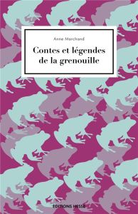 Contes et legendes de la grenouille - Marchand Anne - Lajoye Patrice