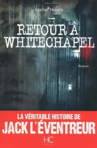 Retour à Whitechapel - Moatti Michel - Durand-Souffland Stéphane