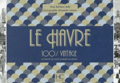 Le Havre 100 % vintage à travers la carte postale ancienne - Aubé Barbara - Lecanu Alexandre