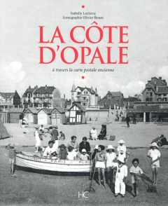 La Côte d'Opale. A travers la carte postale ancienne - Leclercq Isabelle - Bouze Olivier