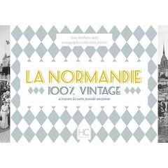 La Normandie 100 % vintage à travers la carte postale ancienne - Aubé Barbara - Bouze Olivier