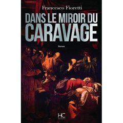 Dans le miroir du Caravage - Fioretti Francesco - Moiroud Chantal