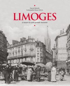 Limoges à travers la carte postale ancienne - Babielle Patrick - Dubois Bruno