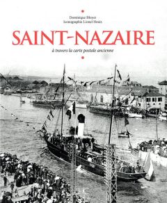 Saint-Nazaire. A travers la carte postale ancienne - Bloyet Dominique - Houis Lionel