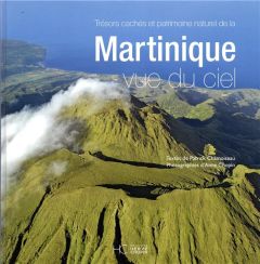 Trésors cachés et patrimoine naturel de la Martinique vue du ciel - Chamoiseau Patrick - Chopin Anne