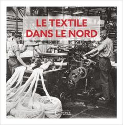 Le textile dans le Nord - Leclercq Isabelle