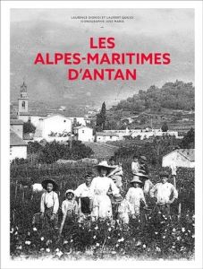 Les Alpes-Maritimes d'Antan - Dionigi Laurence - Quilici Laurent - Maria José