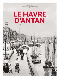 Le Havre d'antan - Aubé Barbara - Lecanu Alexandre