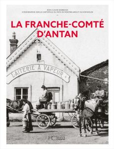 La Franche-Comté d'Antan - Barbeaux Jean-Claude