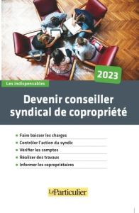 Devenir conseiller syndical de copropriété. Edition 2023 - Tavignot Edith - Saugeras Arnaud