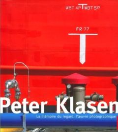 Peter Klasen. La mémoire du regard, l'oeuvre photographique - Faroux Renaud - Courbès Yannick - Klasen Peter