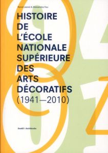 Histoire de l'école nationale supérieure des arts décoratifs (1941-2010) - Fau Alexandra - Lesné René