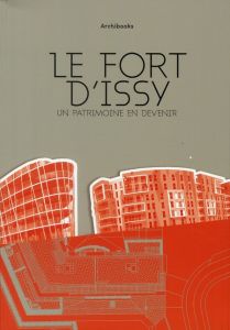 Le fort d'Issy. Un patrimoine en devenir - Ortholan Henri - Monferrand Alain