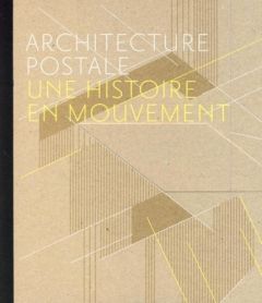 Architecture postale. Une histoire en mouvement - Richez Sébastien - Roman Pascal - Fau Alexandra