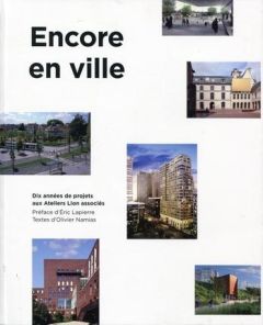 Encore en ville. Dix années de projets aux Ateliers Lion associés, Edition bilingue français-anglais - Namias Olivier - Lapierre Eric